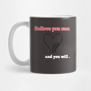 Believe you can, and you will with heart Mug